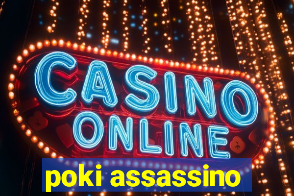 poki assassino